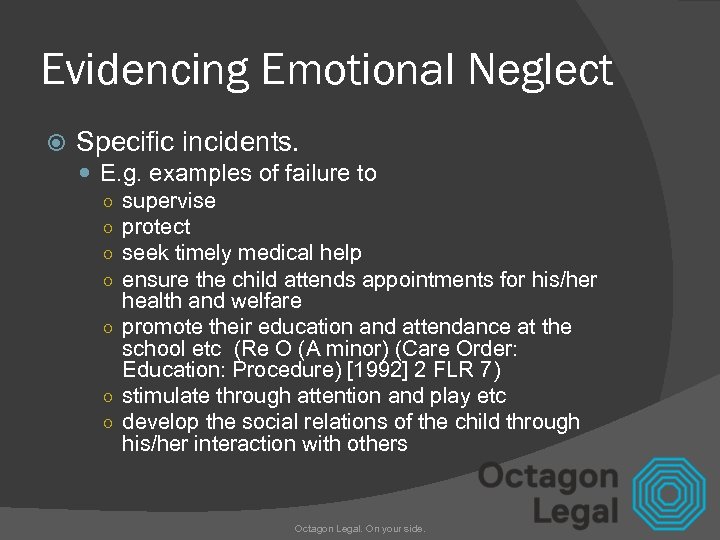 Evidencing Emotional Neglect Specific incidents. E. g. examples of failure to ○ supervise ○