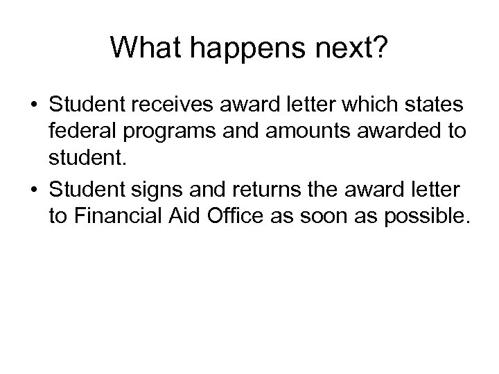 What happens next? • Student receives award letter which states federal programs and amounts