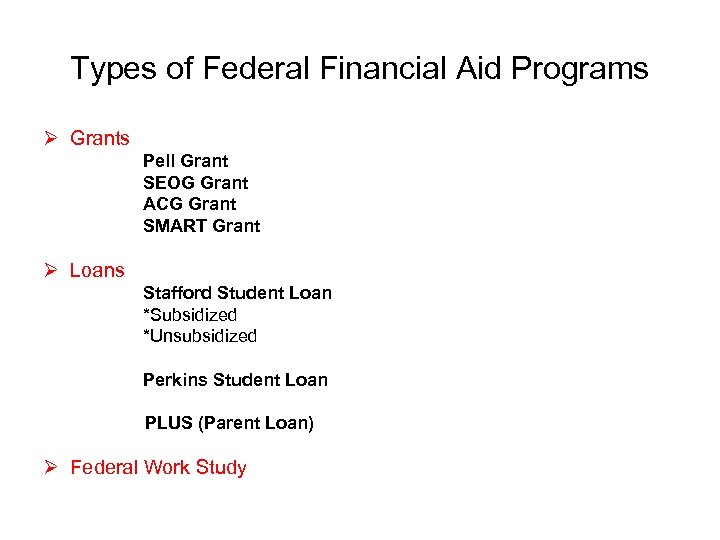 Types of Federal Financial Aid Programs Ø Grants Pell Grant SEOG Grant ACG Grant
