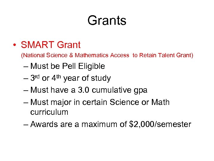 Grants • SMART Grant (National Science & Mathematics Access to Retain Talent Grant) –