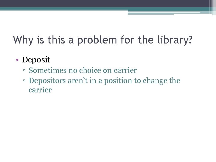 Why is this a problem for the library? • Deposit ▫ Sometimes no choice