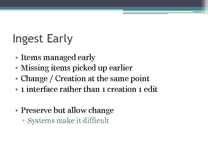 Ingest Early • • Items managed early Missing items picked up earlier Change /