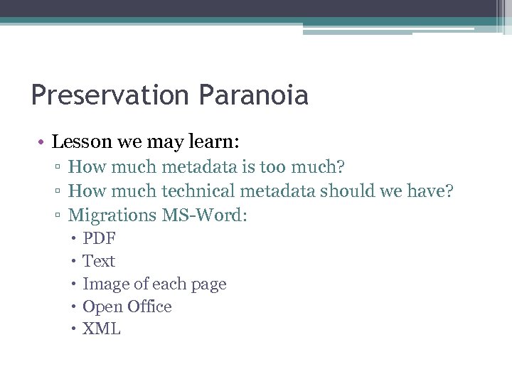 Preservation Paranoia • Lesson we may learn: ▫ How much metadata is too much?