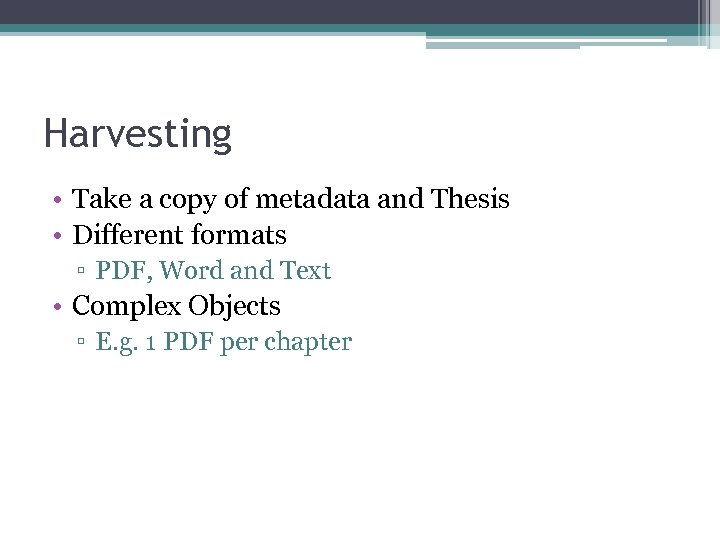 Harvesting • Take a copy of metadata and Thesis • Different formats ▫ PDF,