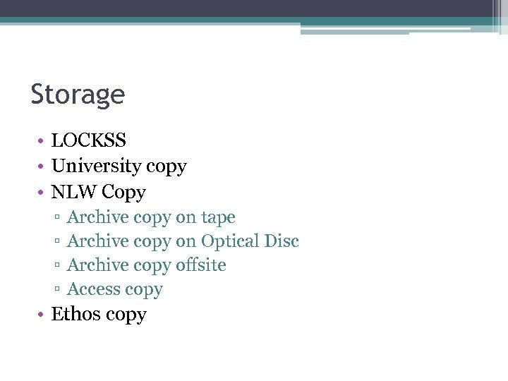 Storage • LOCKSS • University copy • NLW Copy ▫ ▫ Archive copy on