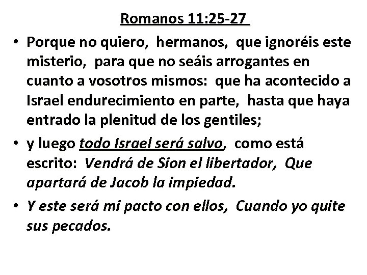  • • • Romanos 11: 25 -27 Porque no quiero, hermanos, que ignoréis