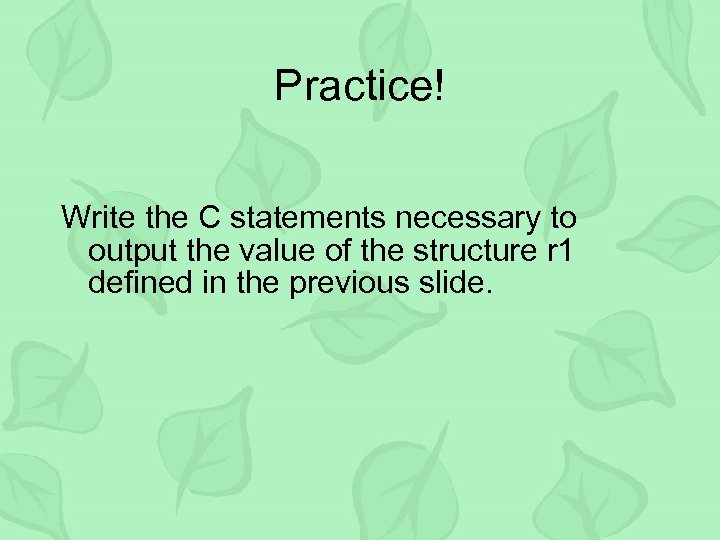 Practice! Write the C statements necessary to output the value of the structure r