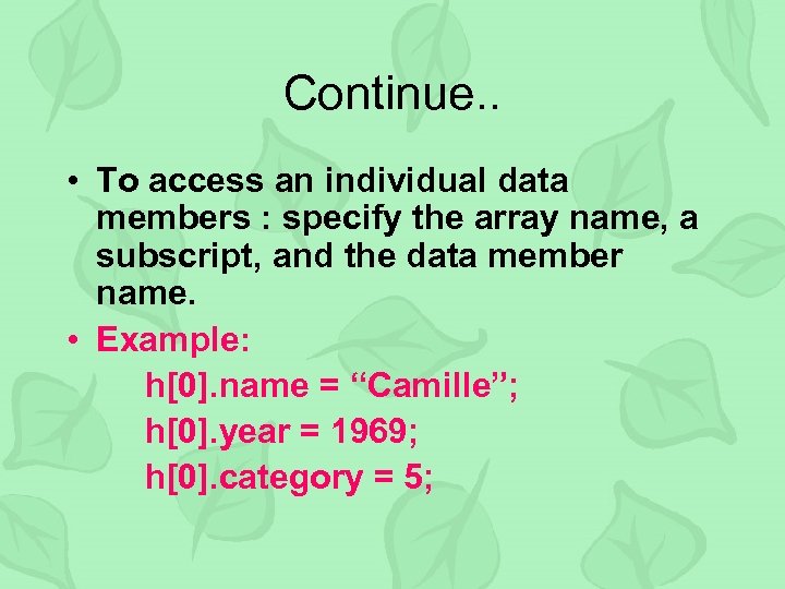Continue. . • To access an individual data members : specify the array name,