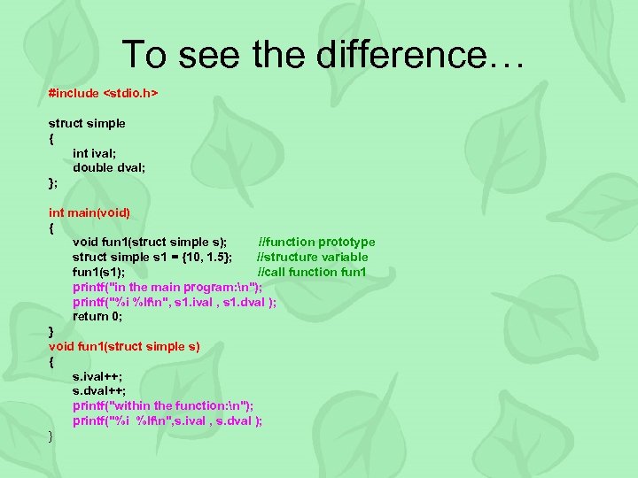 To see the difference… #include <stdio. h> struct simple { int ival; double dval;
