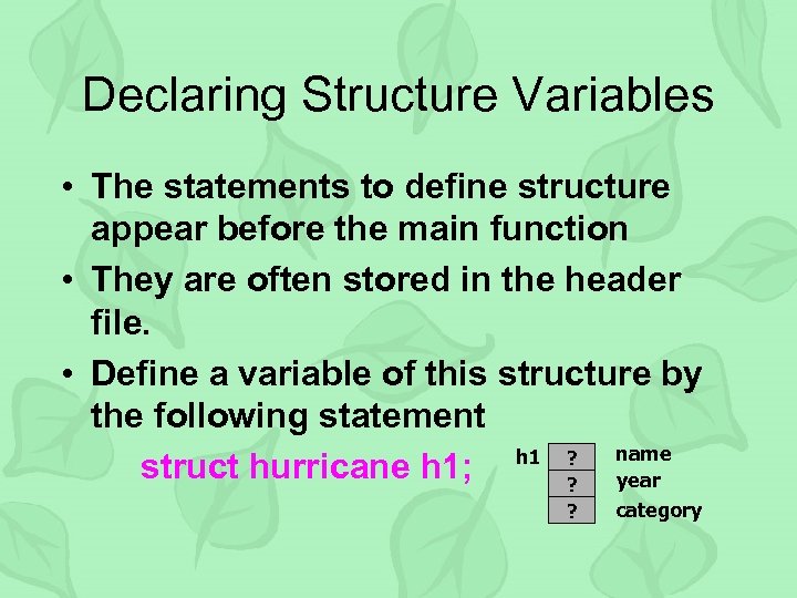 Declaring Structure Variables • The statements to define structure appear before the main function