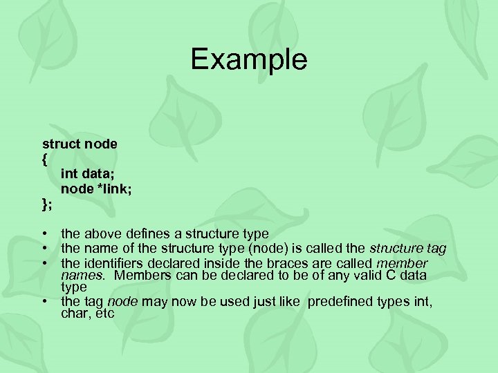 Example struct node { int data; node *link; }; • the above defines a