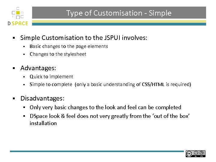 Type of Customisation - Simple § Simple Customisation to the JSPUI involves: Basic changes