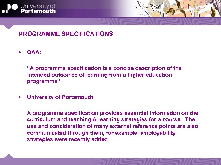PROGRAMME SPECIFICATIONS • QAA: “A programme specification is a concise description of the intended
