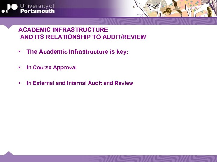 ACADEMIC INFRASTRUCTURE AND ITS RELATIONSHIP TO AUDIT/REVIEW • The Academic Infrastructure is key: •