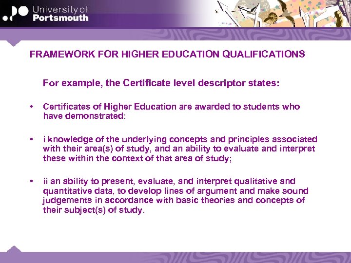 FRAMEWORK FOR HIGHER EDUCATION QUALIFICATIONS For example, the Certificate level descriptor states: • Certificates