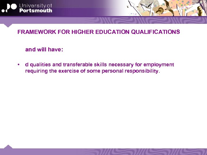 FRAMEWORK FOR HIGHER EDUCATION QUALIFICATIONS and will have: • d qualities and transferable skills