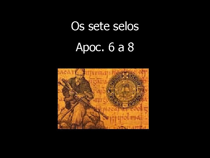 Os sete selos Apoc. 6 a 8 