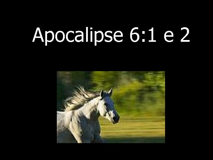 Apocalipse 6: 1 e 2 