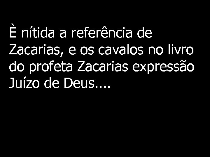 È nítida a referência de Zacarias, e os cavalos no livro do profeta Zacarias