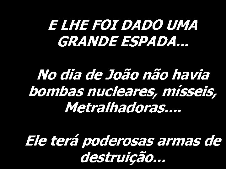 E LHE FOI DADO UMA GRANDE ESPADA. . . No dia de João não