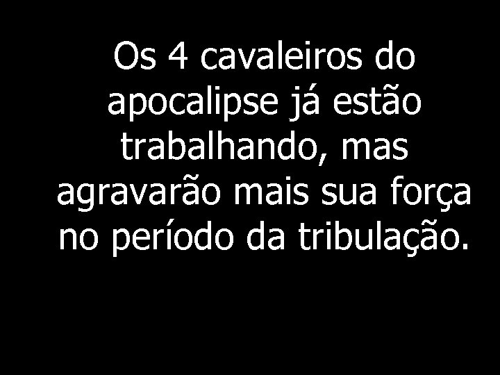 Os 4 cavaleiros do apocalipse já estão trabalhando, mas agravarão mais sua força no