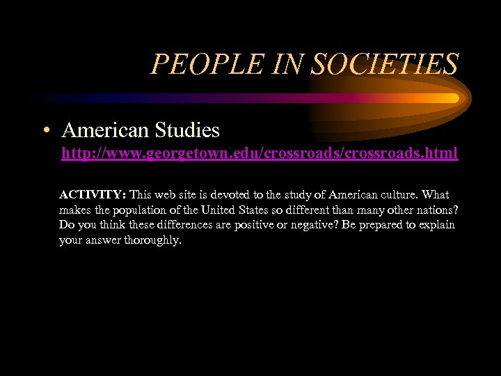 PEOPLE IN SOCIETIES • American Studies http: //www. georgetown. edu/crossroads. html ACTIVITY: This web