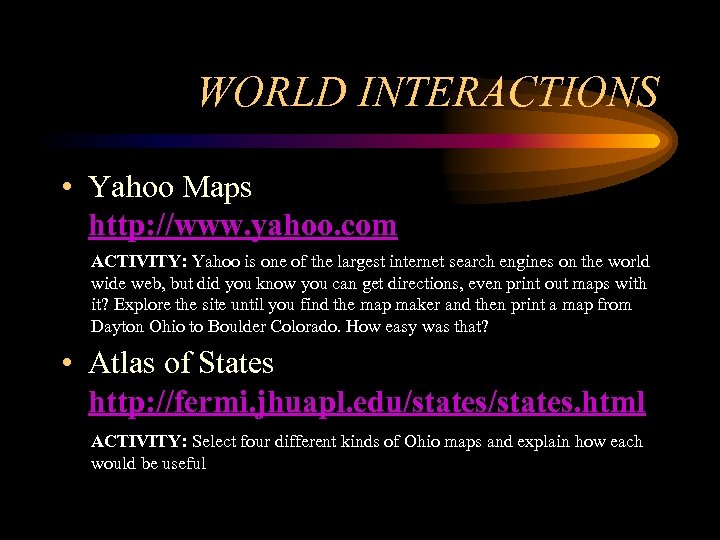WORLD INTERACTIONS • Yahoo Maps http: //www. yahoo. com ACTIVITY: Yahoo is one of