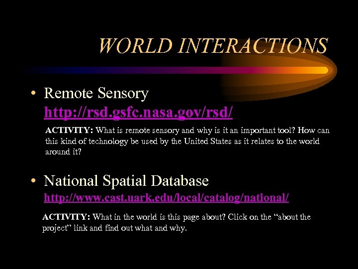 WORLD INTERACTIONS • Remote Sensory http: //rsd. gsfc. nasa. gov/rsd/ ACTIVITY: What is remote
