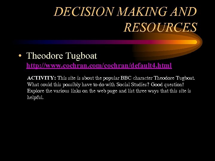 DECISION MAKING AND RESOURCES • Theodore Tugboat http: //www. cochran. com/cochran/default 4. html ACTIVITY: