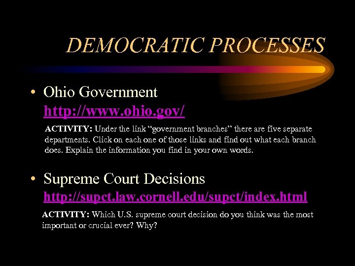 DEMOCRATIC PROCESSES • Ohio Government http: //www. ohio. gov/ ACTIVITY: Under the link “government