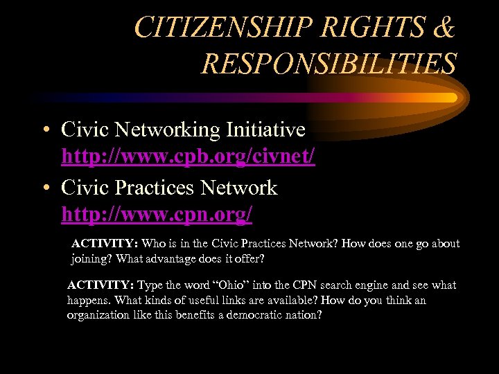 CITIZENSHIP RIGHTS & RESPONSIBILITIES • Civic Networking Initiative http: //www. cpb. org/civnet/ • Civic