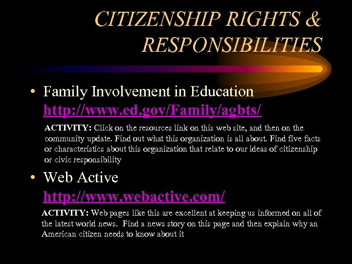 CITIZENSHIP RIGHTS & RESPONSIBILITIES • Family Involvement in Education http: //www. ed. gov/Family/agbts/ ACTIVITY: