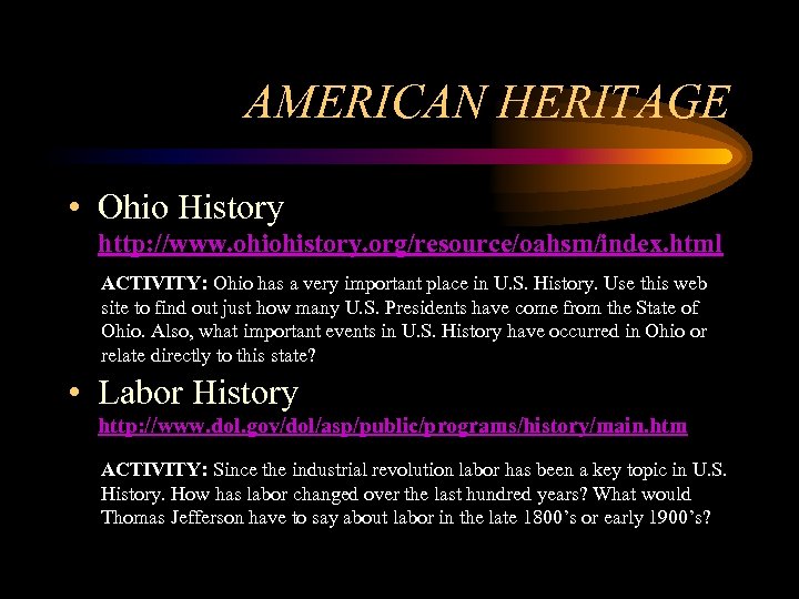 AMERICAN HERITAGE • Ohio History http: //www. ohiohistory. org/resource/oahsm/index. html ACTIVITY: Ohio has a