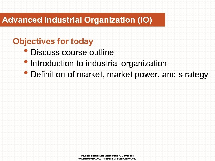 Advanced Industrial Organization (IO) Objectives for today • Discuss course outline • Introduction to