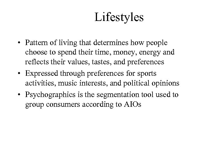 Lifestyles • Pattern of living that determines how people choose to spend their time,