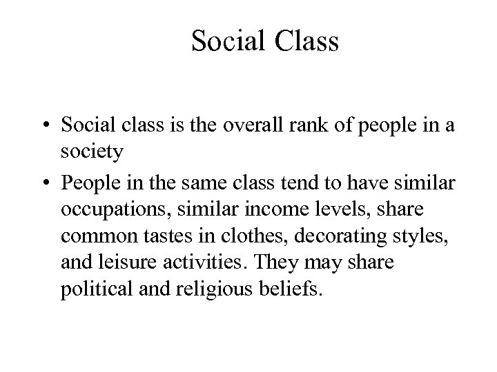 Social Class • Social class is the overall rank of people in a society