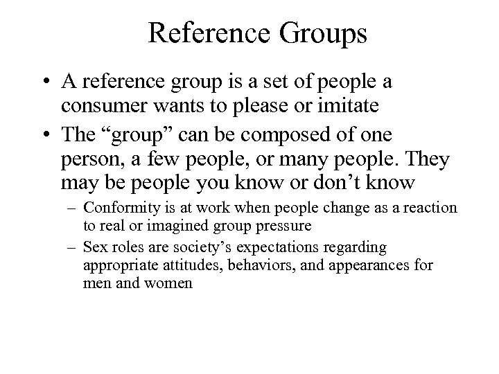 Reference Groups • A reference group is a set of people a consumer wants