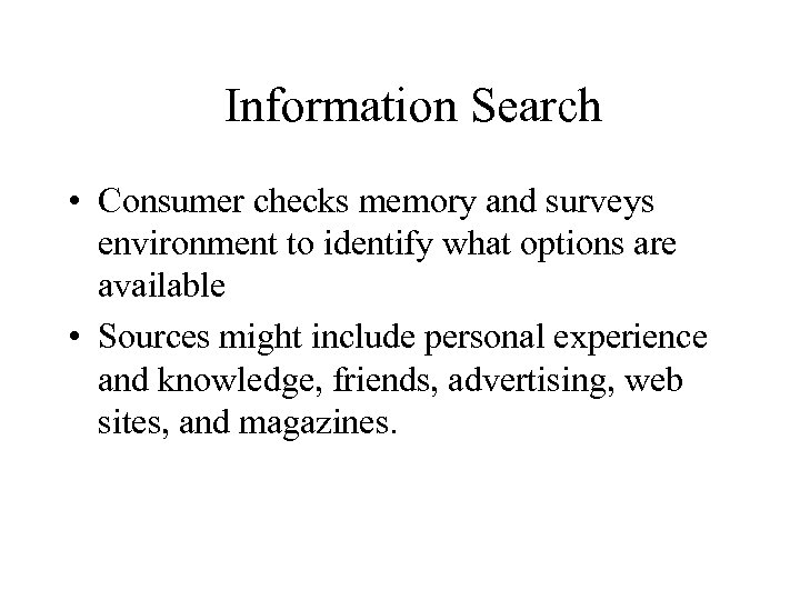 Information Search • Consumer checks memory and surveys environment to identify what options are