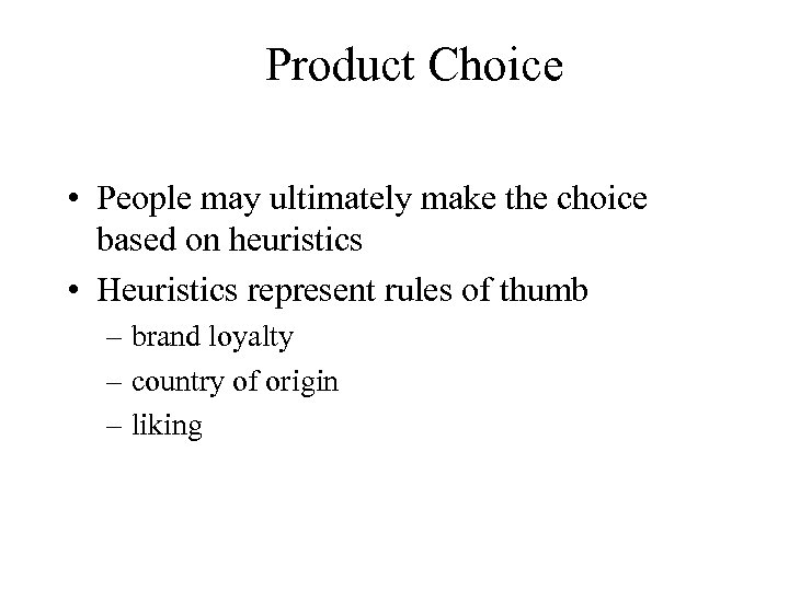 Product Choice • People may ultimately make the choice based on heuristics • Heuristics