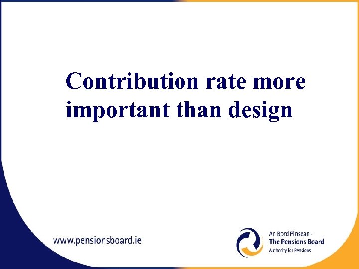 Contribution rate more important than design 