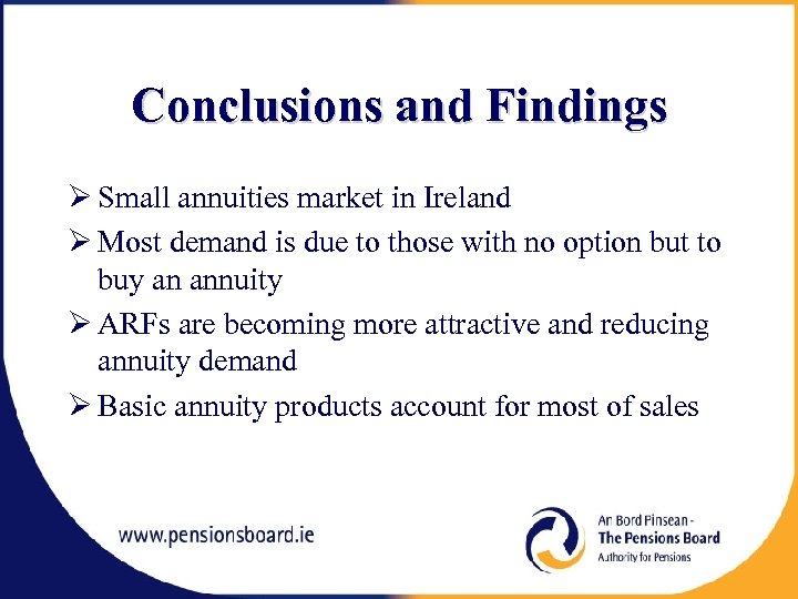 Conclusions and Findings Ø Small annuities market in Ireland Ø Most demand is due