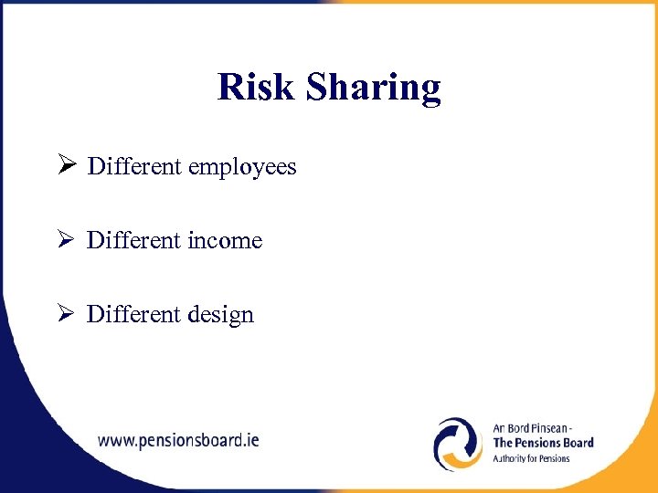 Risk Sharing Ø Different employees Ø Different income Ø Different design 