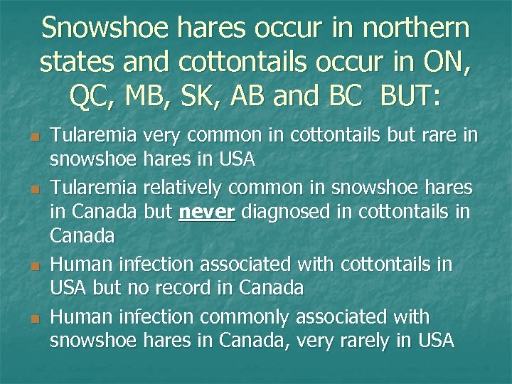 Snowshoe hares occur in northern states and cottontails occur in ON, QC, MB, SK,