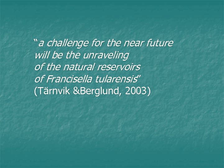 “a challenge for the near future will be the unraveling of the natural reservoirs