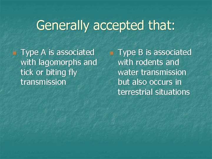 Generally accepted that: n Type A is associated with lagomorphs and tick or biting