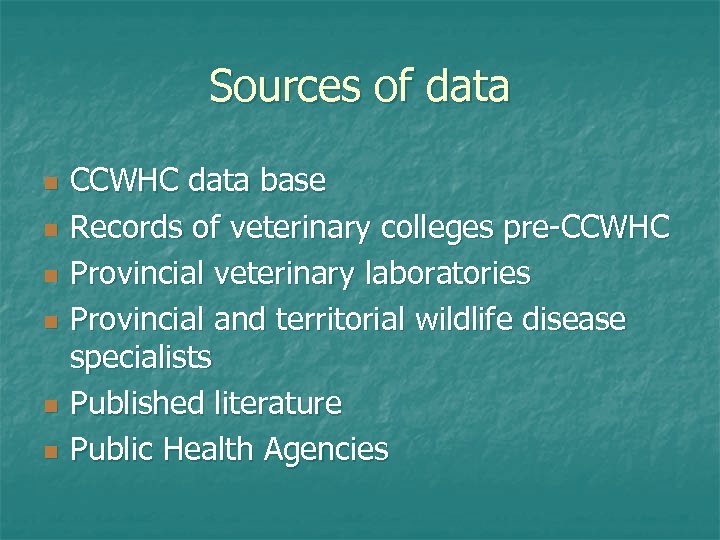 Sources of data n n n CCWHC data base Records of veterinary colleges pre-CCWHC