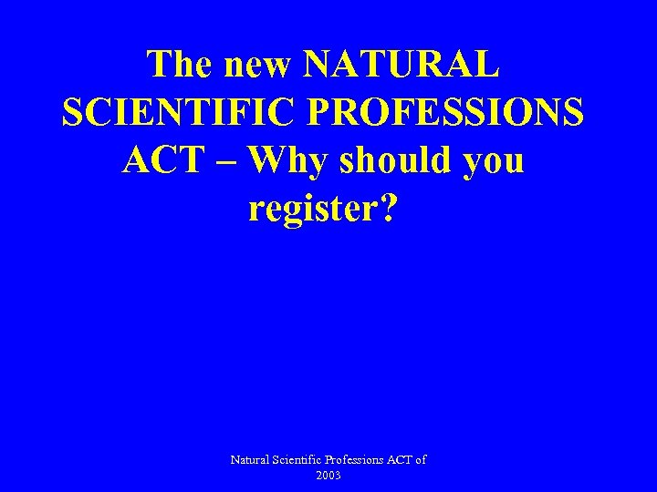 The new NATURAL SCIENTIFIC PROFESSIONS ACT – Why should you register? Natural Scientific Professions
