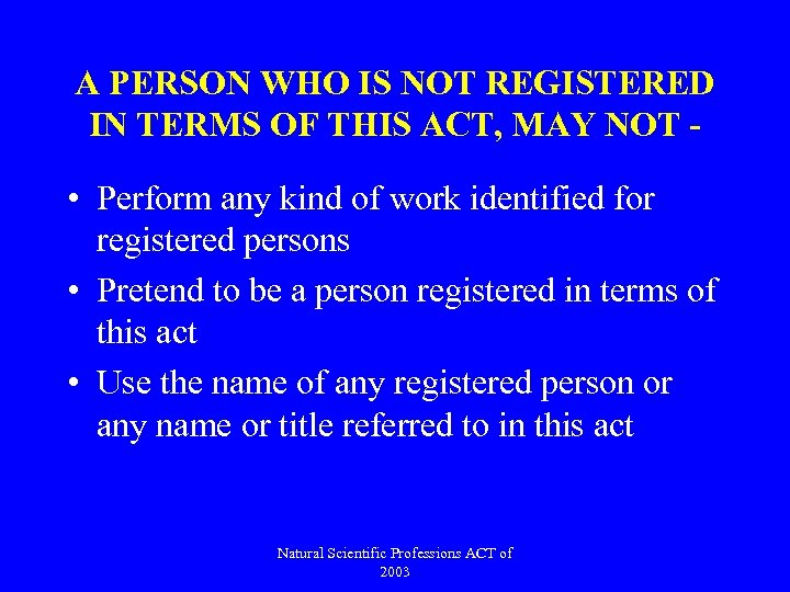 A PERSON WHO IS NOT REGISTERED IN TERMS OF THIS ACT, MAY NOT -