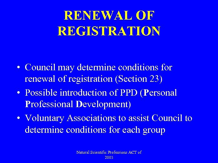 RENEWAL OF REGISTRATION • Council may determine conditions for renewal of registration (Section 23)