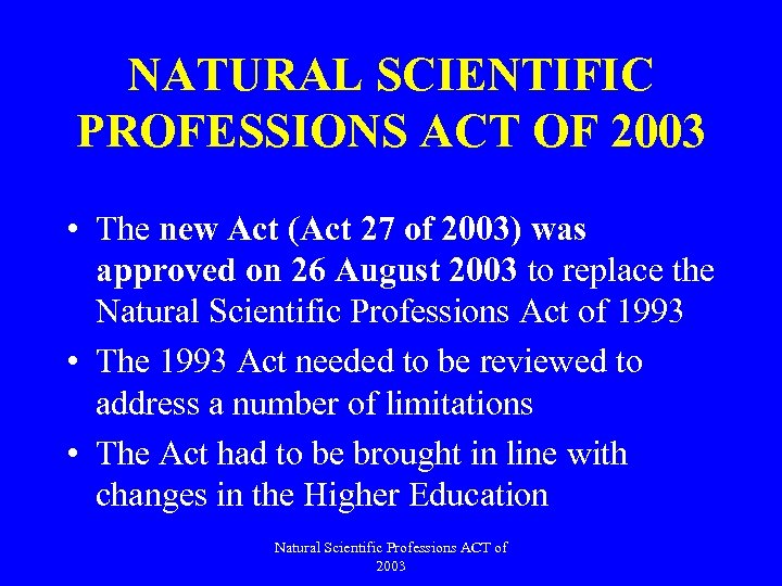 NATURAL SCIENTIFIC PROFESSIONS ACT OF 2003 • The new Act (Act 27 of 2003)